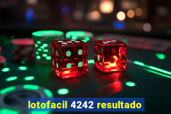 lotofacil 4242 resultado